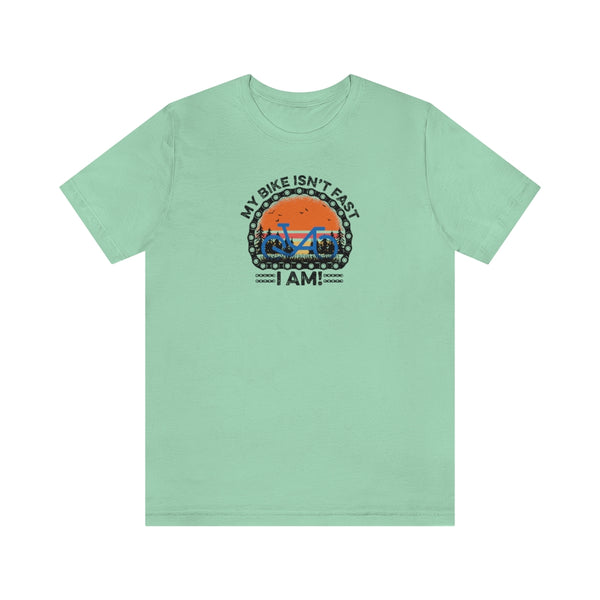 My Bike Isn't Fast, I Am! - Unisex Short Sleeve Tee