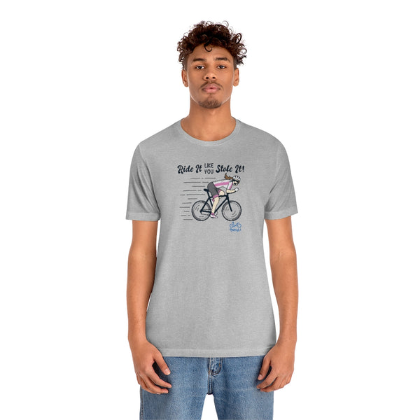 Ride It Like You Stole It - Female Cyclist - Unisex Short Sleeve Tee