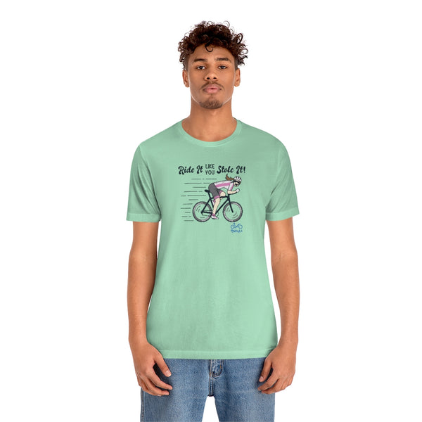 Ride It Like You Stole It - Female Cyclist - Unisex Short Sleeve Tee