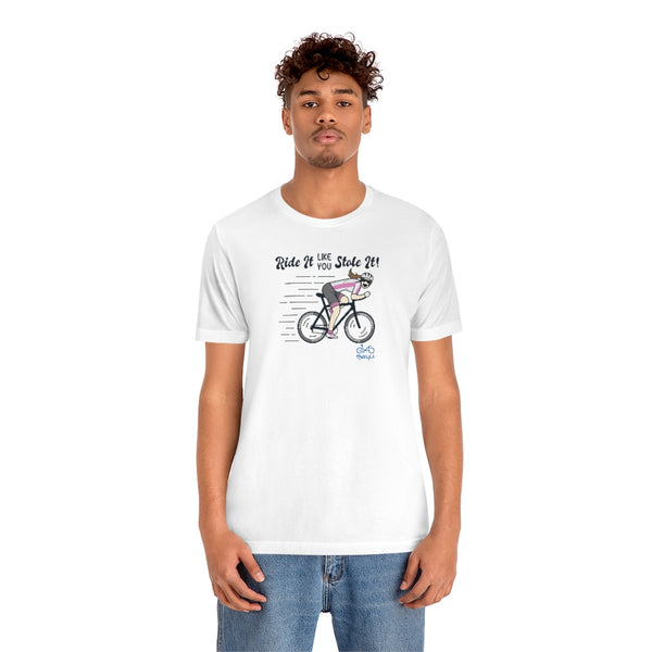 Ride It Like You Stole It - Female Cyclist - Unisex Short Sleeve Tee