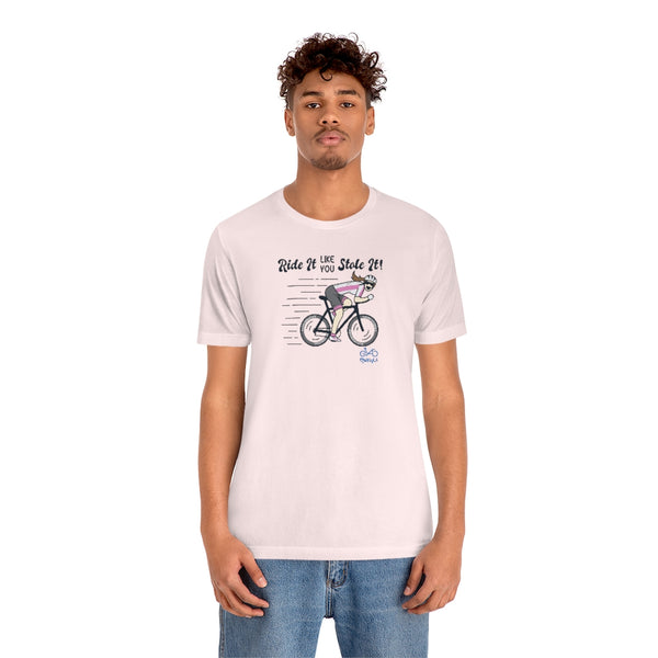 Ride It Like You Stole It - Female Cyclist - Unisex Short Sleeve Tee