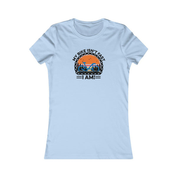 My Bike Isn't Fast, I Am! - Women's Fitted Tee