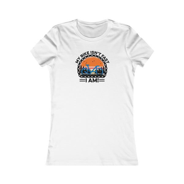 My Bike Isn't Fast, I Am! - Women's Fitted Tee
