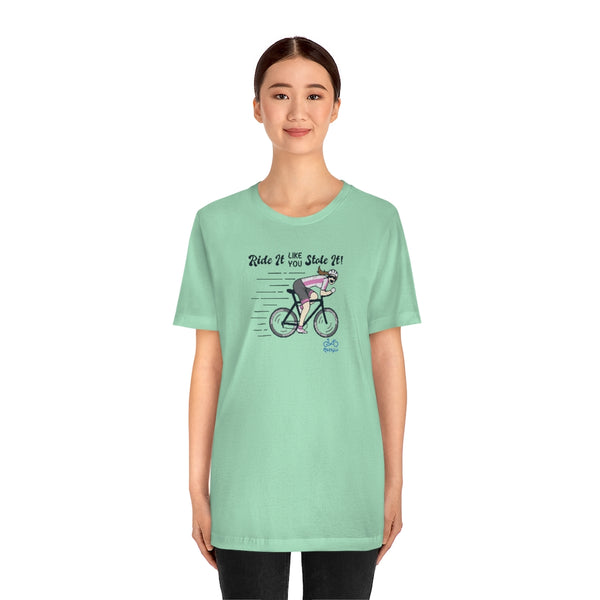 Ride It Like You Stole It - Female Cyclist - Unisex Short Sleeve Tee