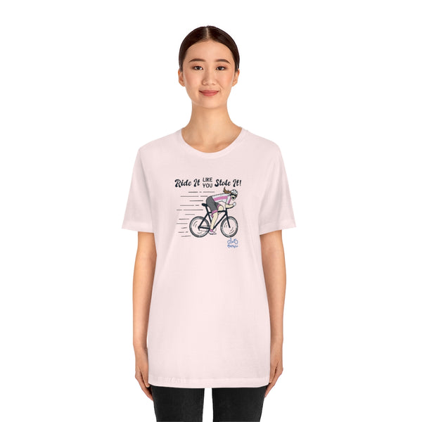 Ride It Like You Stole It - Female Cyclist - Unisex Short Sleeve Tee
