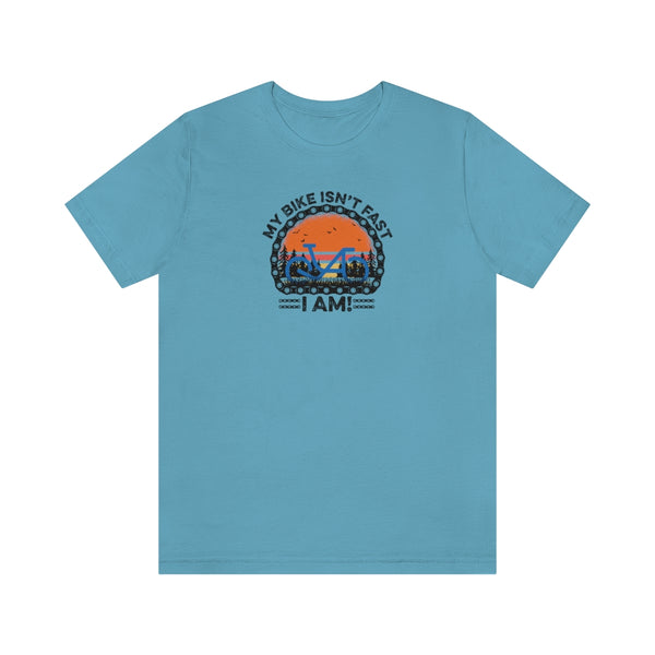 My Bike Isn't Fast, I Am! - Unisex Short Sleeve Tee