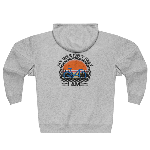 My Bike Isn't Fast, I Am! - Unisex Premium Full Zip Hoodie - Back graphics