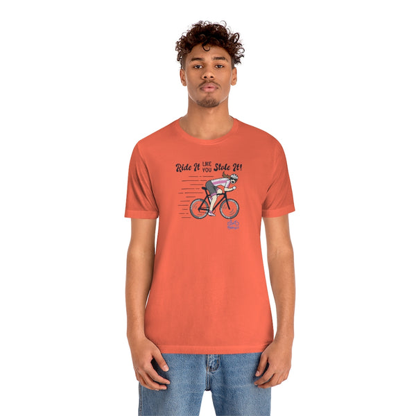 Ride It Like You Stole It - Female Cyclist - Unisex Short Sleeve Tee