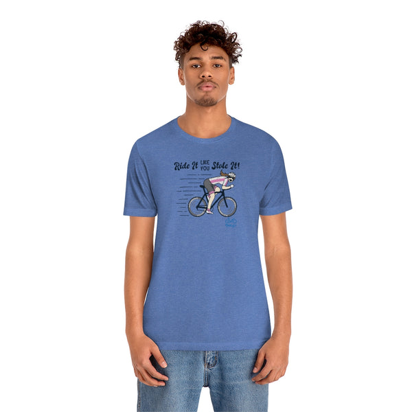 Ride It Like You Stole It - Female Cyclist - Unisex Short Sleeve Tee