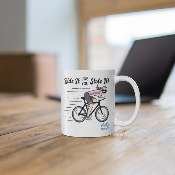 Ride It Like You Stole It - Female Cyclist - Ceramic Mug 11oz