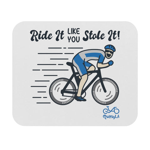 Ride It Like You Stole It - Male Cyclist - Mouse Pad