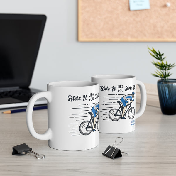 Ride It Like You Stole It - Male Cyclist - Ceramic Mug 11oz