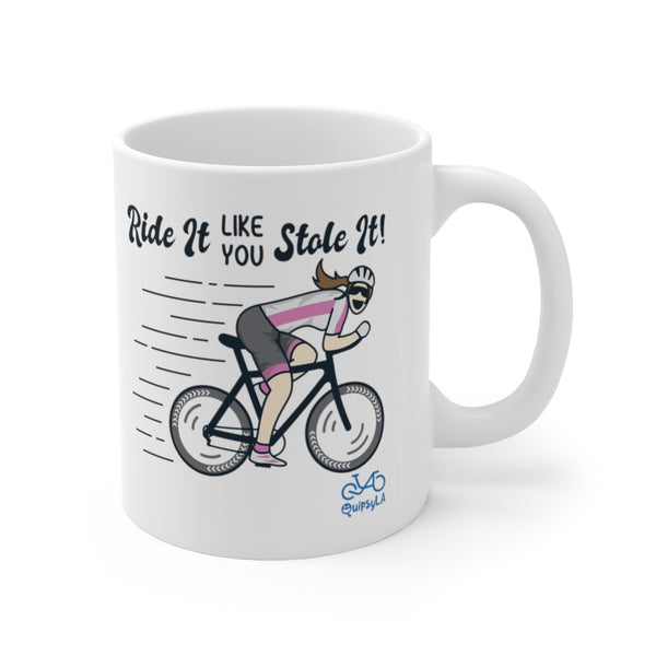 Ride It Like You Stole It - Female Cyclist - Ceramic Mug 11oz