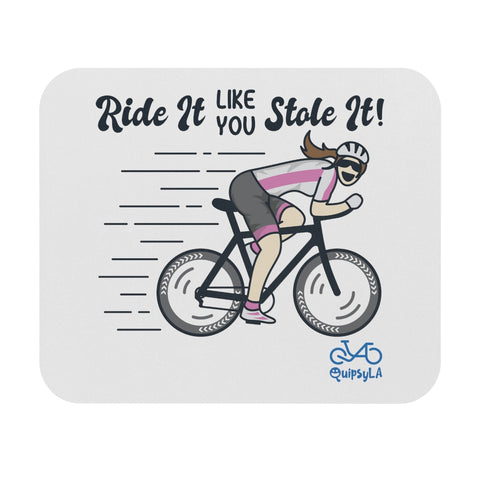 Ride It Like You Stole It - Female Cyclist - Mouse Pad