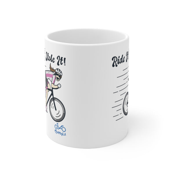 Ride It Like You Stole It - Female Cyclist - Ceramic Mug 11oz