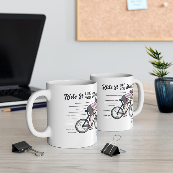 Ride It Like You Stole It - Female Cyclist - Ceramic Mug 11oz