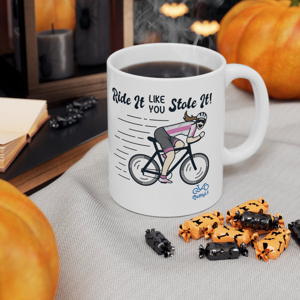 Ride It Like You Stole It - Female Cyclist - Ceramic Mug 11oz