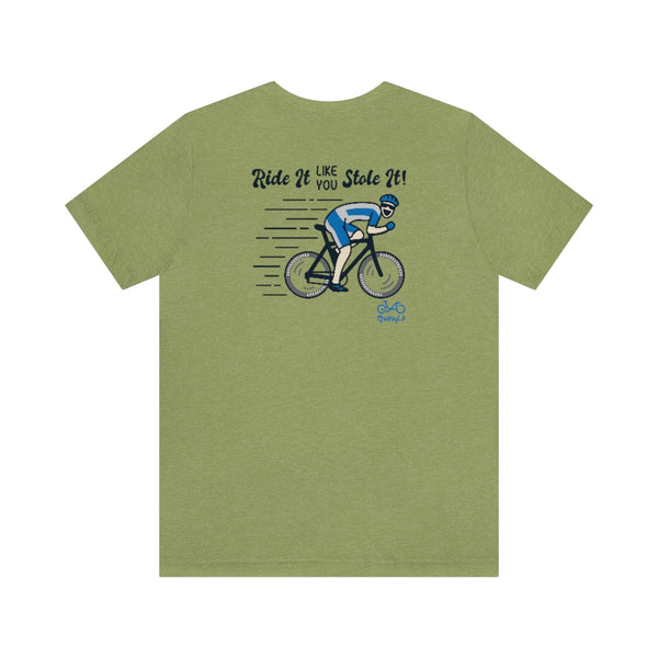 Back graphics - Ride It Like You Stole It - Male Cyclist - Unisex Short Sleeve Tee