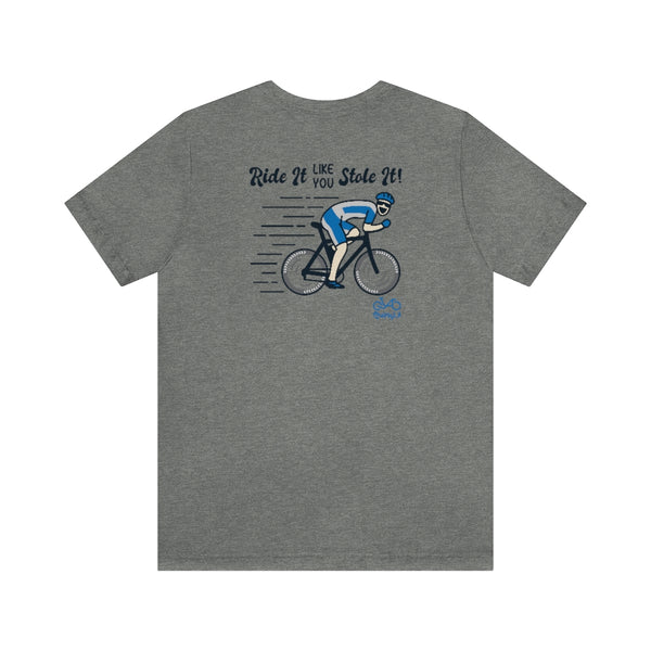 Back graphics - Ride It Like You Stole It - Male Cyclist - Unisex Short Sleeve Tee