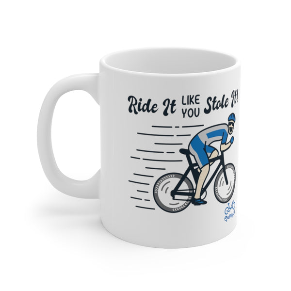 Ride It Like You Stole It - Male Cyclist - Ceramic Mug 11oz