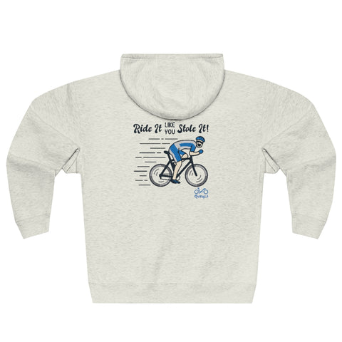 Ride It Like You Stole It - Male Cyclist - Unisex Premium Full Zip Hoodie - Back graphics