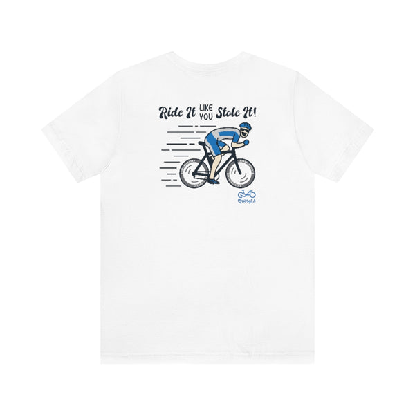 Back graphics - Ride It Like You Stole It - Male Cyclist - Unisex Short Sleeve Tee