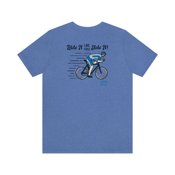 Back graphics - Ride It Like You Stole It - Male Cyclist - Unisex Short Sleeve Tee