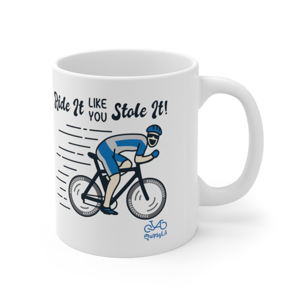 Ride It Like You Stole It - Male Cyclist - Ceramic Mug 11oz