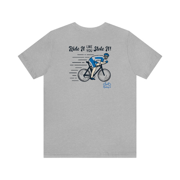 Back graphics - Ride It Like You Stole It - Male Cyclist - Unisex Short Sleeve Tee